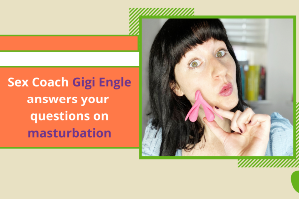 Q&A: Sexologist Gigi Engle answers your masturbation questions