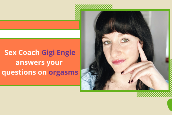 Q&A: Sexologist Gigi Engle answers your orgasm questions