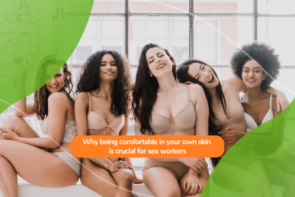 Why being comfortable in your own skin is crucial for sex workers