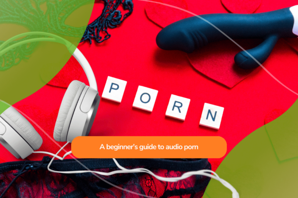 A beginner’s guide to audio porn