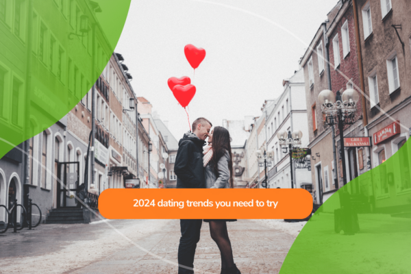 2024 dating trends you need to try