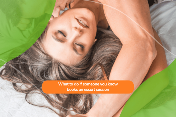 What to do if someone you know books an escort session