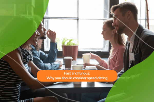 Fast and furious: Why you should consider speed dating