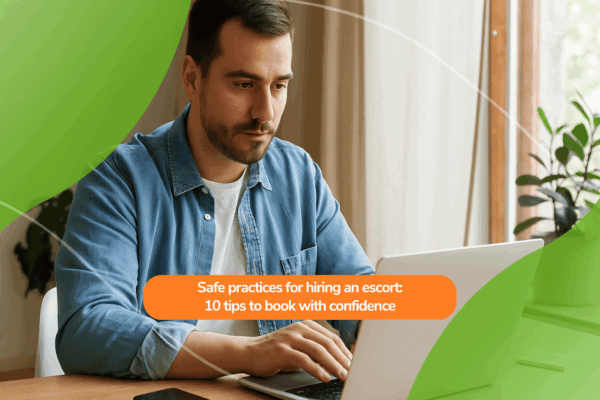 Safe practices for hiring an escort: 10 tips to book with confidence