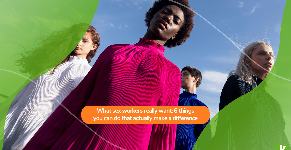 A group of diverse individuals in brightly coloured clothing standing confidently under a clear sky, with the text overlay: ‘What sex workers really want: 6 things you can do that actually make a difference’.