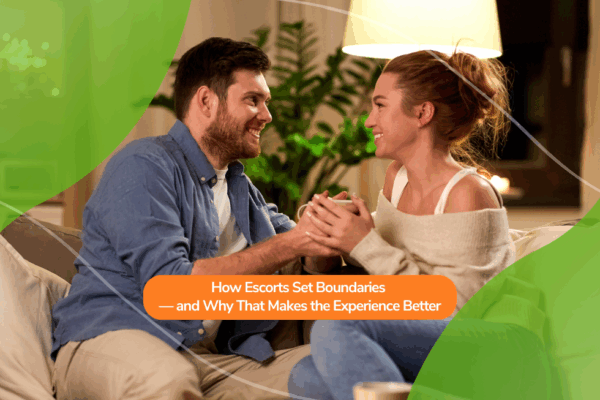 How Escorts Set Boundaries — and Why That Makes the Experience Better