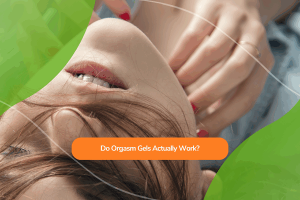 Do Orgasm Gels Actually Work?