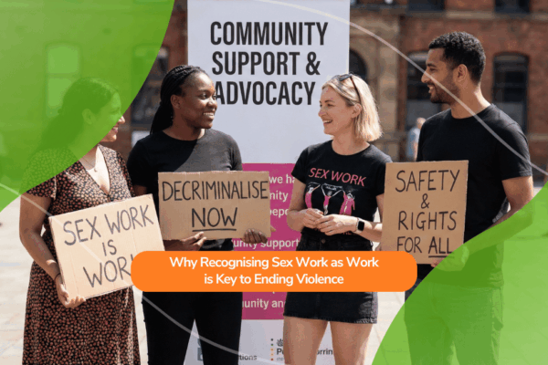 Why Recognising Sex Work as Work is Key to Ending Violence