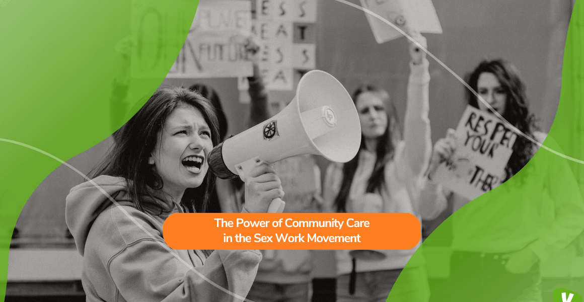 young woman speaking passionately through a megaphone during a protest, with blurred demonstrators behind her holding signs. A green graphic overlay frames the image, with an orange text box reading 'The Power of Community Care in the Sex Work Movement.'