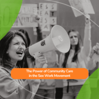 young woman speaking passionately through a megaphone during a protest, with blurred demonstrators behind her holding signs. A green graphic overlay frames the image, with an orange text box reading 'The Power of Community Care in the Sex Work Movement.'