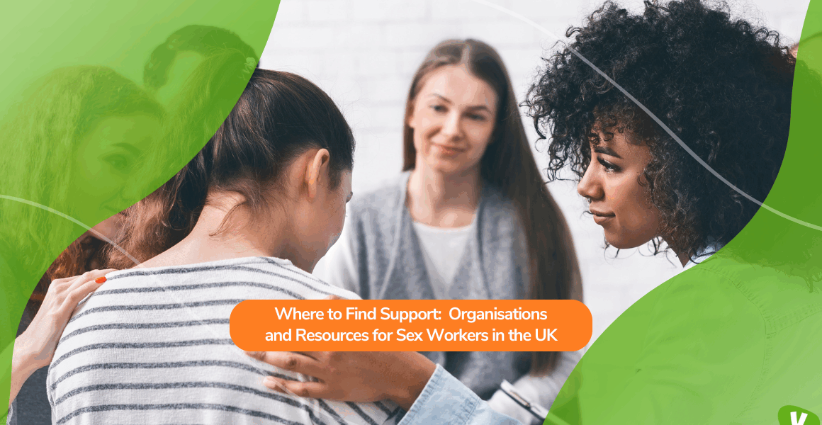 A small support group sitting together as one woman comforts another by placing a hand on her back. A green graphic overlay frames the scene, with an orange text box reading ‘Where to Find Support: Organisations and Resources for Sex Workers in the UK.’