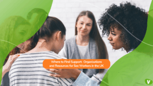 A small support group sitting together as one woman comforts another by placing a hand on her back. A green graphic overlay frames the scene, with an orange text box reading ‘Where to Find Support: Organisations and Resources for Sex Workers in the UK.’