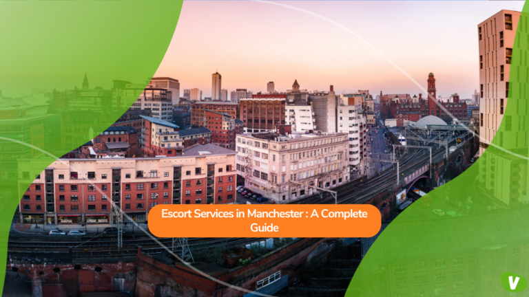 Escort Services in Manchester: A Complete Guide