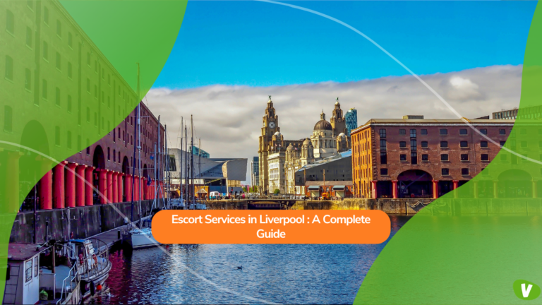Escort Services in Liverpool: A Complete Guide