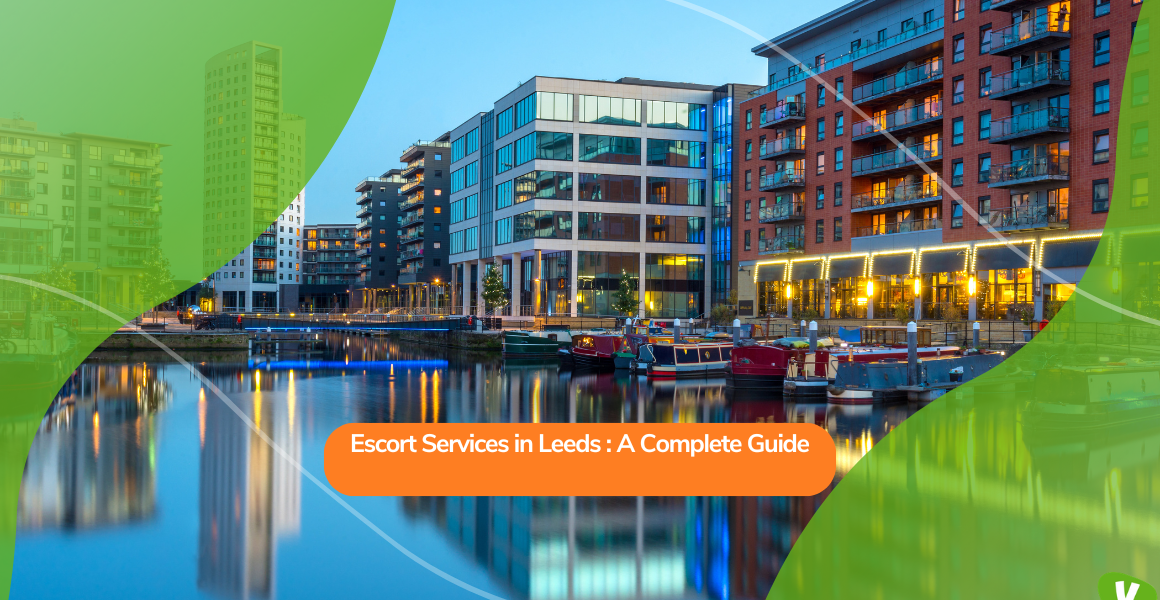 Escort Services in Leeds: A Complete Guide