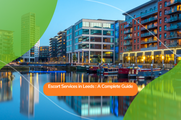 Escort Services in Leeds: A Complete Guide
