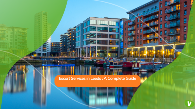 Escort Services in Leeds: A Complete Guide
