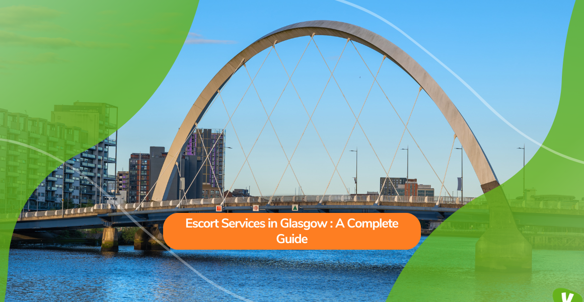 Escort Services in Glasgow: A Complete Guide