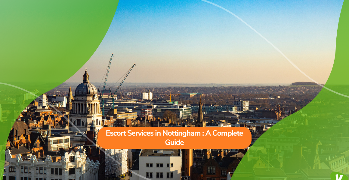 Escort Services in Nottingham: A Complete Guide