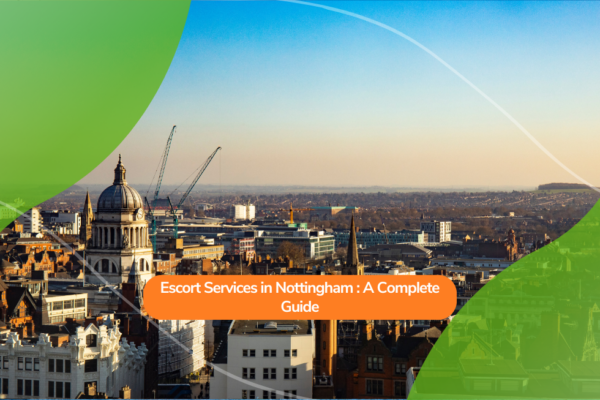 Escort Services in Nottingham: A Complete Guide