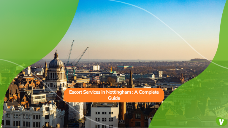 Escort Services in Nottingham: A Complete Guide