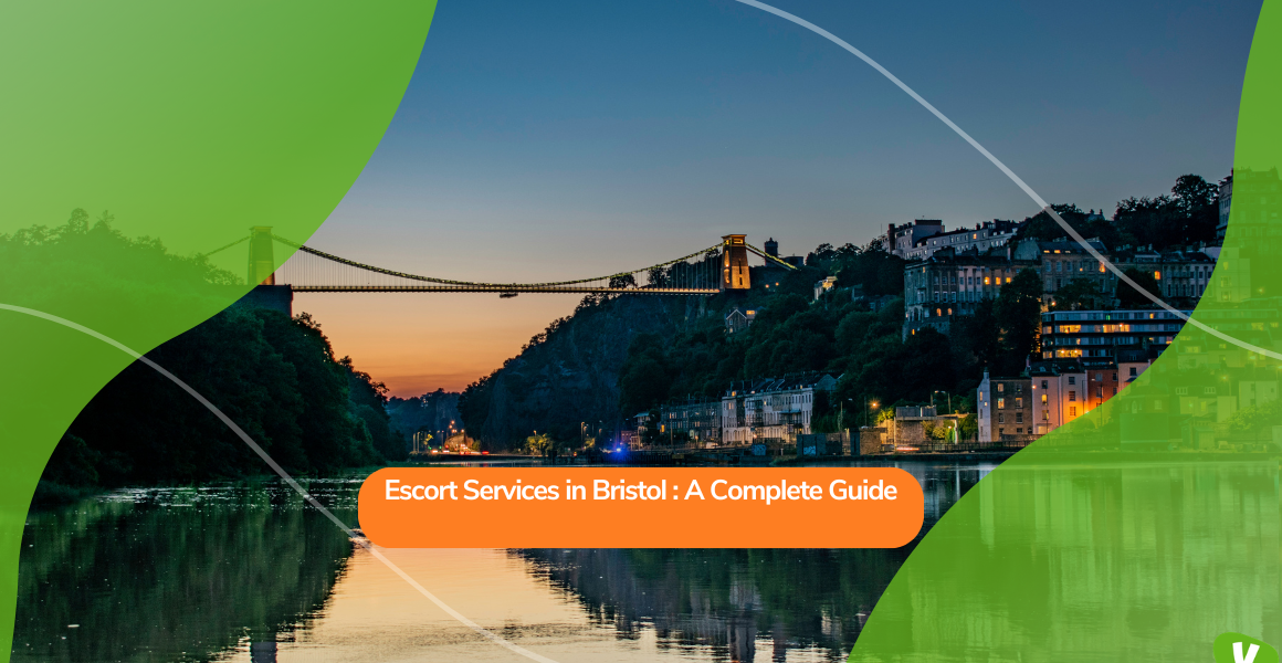 Escort Services in Bristol: A Complete Guide