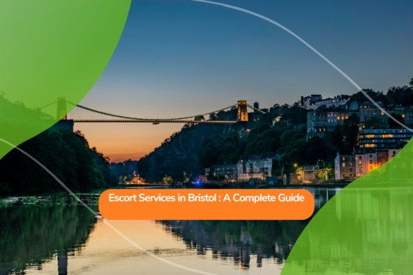Escort Services in Bristol: A Complete Guide