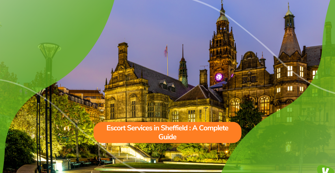 Escort Services in Sheffield: A Complete Guide