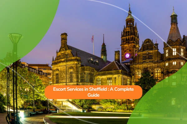 Escort Services in Sheffield: A Complete Guide
